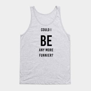 be funnier sacasm Tank Top